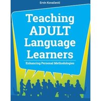 Teaching Adult Language Learners: Enhancing Personal Methodologies von Witty Writings