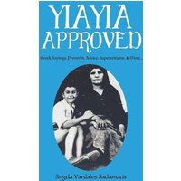 Yiayia Approved: Greek Sayings, Proverbs, Advice, Superstitions, & More von Yvette Benavidez Garcia