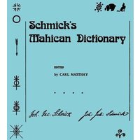 Schmick's Mahican Dictionary von University Of Pennsylvania Press