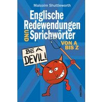 Be a devil! Englische Redewendungen und Sprichwörter von A bis Z von Anaconda