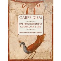 Carpe diem! Das neue Lexikon der lateinischen Zitate. 6000 Zitate mit Schlagwortregister von Anaconda