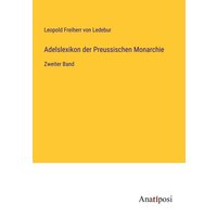 Adelslexikon der Preussischen Monarchie von Anatiposi Verlag