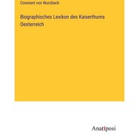 Biographisches Lexikon des Kaiserthums Oesterreich von Anatiposi Verlag