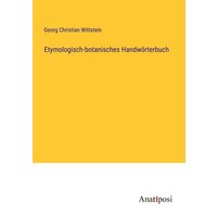 Etymologisch-botanisches Handwörterbuch von Anatiposi Verlag