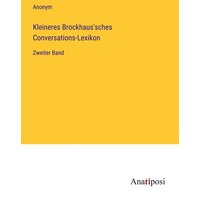 Kleineres Brockhaus'sches Conversations-Lexikon von Anatiposi Verlag