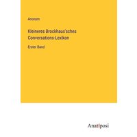 Kleineres Brockhaus'sches Conversations-Lexikon von Anatiposi Verlag