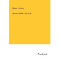 L'école d'anvers en 1858 von Anatiposi Verlag