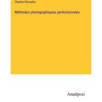 Méthodes photographiques perfectionnées von Anatiposi Verlag