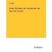 Neues Wörterbuch der französischen und deutschen Sprache von Anatiposi Verlag