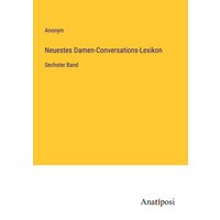 Neuestes Damen-Conversations-Lexikon von Anatiposi Verlag