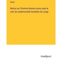 Notice sur l'homme-femme connu sous le nom de mademoiselle Savalette de Lange von Anatiposi Verlag