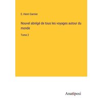 Nouvel abrégé de tous les voyages autour du monde von Anatiposi Verlag