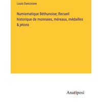 Numismatique Béthunoise; Recueil historique de monnaies, méreaux, médailles & jetons von Anatiposi Verlag