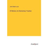 Of Motion; An Elementary Treatise von Anatiposi Verlag