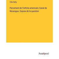 Percement de l'isthme americain; Canal de Nicaragua. Expose de la question von Anatiposi Verlag