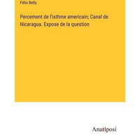 Percement de l'isthme americain; Canal de Nicaragua. Expose de la question von Anatiposi Verlag