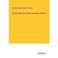 Un ladre; Récit d'un vieux professuer émérite von Anatiposi Verlag