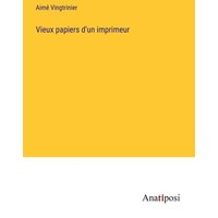 Vieux papiers d'un imprimeur von Anatiposi Verlag