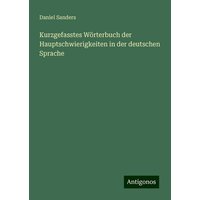 Kurzgefasstes Wörterbuch der Hauptschwierigkeiten in der deutschen Sprache von Antigonos Verlag