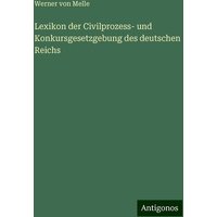 Lexikon der Civilprozess- und Konkursgesetzgebung des deutschen Reichs von Antigonos Verlag