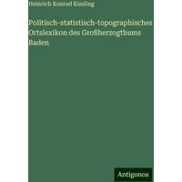 Politisch-statistisch-topographisches Ortslexikon des Großherzogthums Baden von Antigonos Verlag