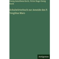 Schulwörterbuch zur Aeneide des P. Vergilius Maro von Antigonos Verlag