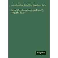 Schulwörterbuch zur Aeneide des P. Vergilius Maro von Antigonos Verlag