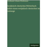 Syrjänisch-deutsches Wörterbuch nebst einem wotjakisch-deutschen im Anhange von Antigonos Verlag