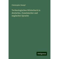 Technologisches Wörterbuch in deutscher, französischer und englischer Sprache von Antigonos Verlag