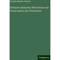 Türkisch-deutsches Wörterbuch mit Transcription des Türkischen von Antigonos Verlag