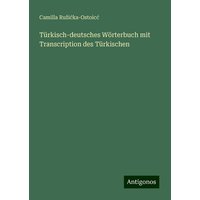 Türkisch-deutsches Wörterbuch mit Transcription des Türkischen von Antigonos Verlag