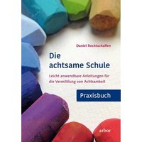 Die achtsame Schule - Praxisbuch von Arbor