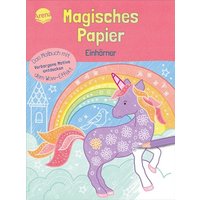 ARENA 3-401-72053-8 Magisches Papier – Das Malbuch mit dem Wow-Effekt. Einhörner von Arena