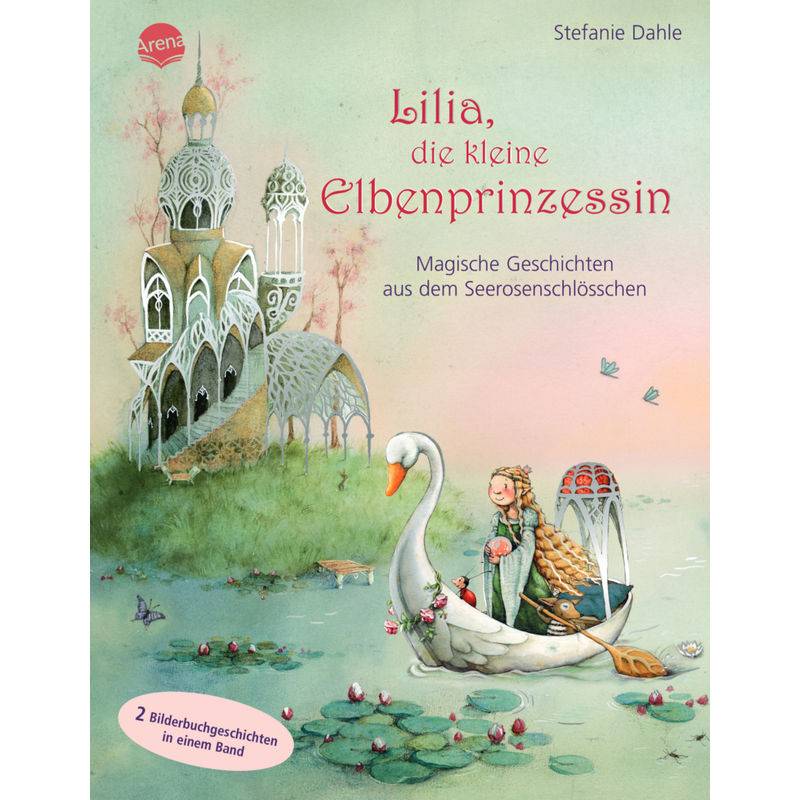 Lilia, die kleine Elbenprinzessin. Magische Geschichten aus dem Seerosenschlösschen von Arena