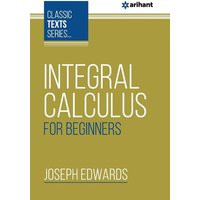 Integral Calculus For Beginners von Arihant Publication India Limited