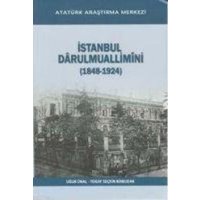 Istanbul Darulmuallimini 1848 - 1924 von Atatürk Arastirma Merkezi Yayinlari