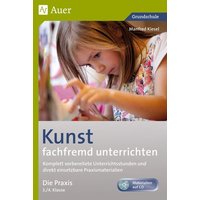 Kunst fachfremd unterrichten, Die Praxis, 3-4 von Auer Verlag in der AAP Lehrerwelt GmbH