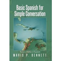 Basic Spanish for Simple Conversation: Vamos a Hablar El Español von Author Solutions Inc