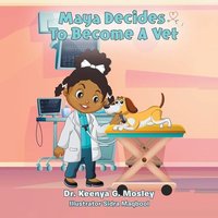 Maya Decides to Become a Vet von Author Solutions Inc