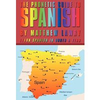 The Phonetic Guide to Spanish von AuthorHouse UK