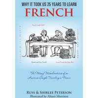 Why It Took Us 25 Years to Learn French von AuthorHouse UK