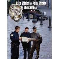 Basic Spanish for Police Officers by a Police Officer von Authorhouse