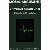 Moral Arguments for Universal Health Care von Authorhouse