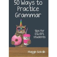 Fifty Ways to Practice Grammar: Tips for ESL/EFL Students von Cfm Media
