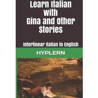 Learn Italian with Gina and Other Stories: Interlinear Italian to English von Shortridge Books