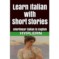 Learn Italian with Short Stories: Interlinear Italian to English von Cfm Media