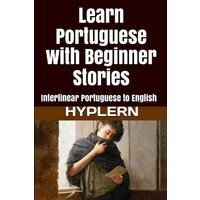 Learn Portuguese with Beginner Stories: Interlinear Portuguese to English von Cfm Media