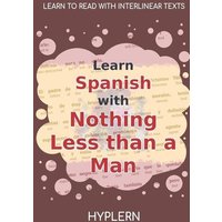 Learn Spanish with Nothing less than a Man: Interlinear Spanish to English von Cfm Media