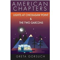 Lights at Chickasaw Point and The Two Garcons: American Chapters von Cfm Media