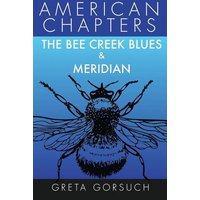 The Bee Creek Blues & Meridian: American Chapters von Shortridge Books